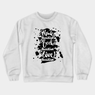 Think positive, feel positive, live positive. Crewneck Sweatshirt